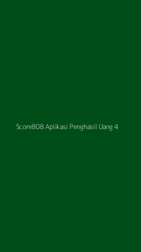Tampilan Antarmuka Aplikasi Score808 Aplikasi Penghasil Uang - 4