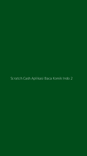 Tampilan Antarmuka Aplikasi Scratch Cash Aplikasi Baca Komik Indo - 2