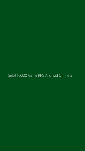 Tampilan Antarmuka Aplikasi Selot10000 Game Rpg Android Offline - 3