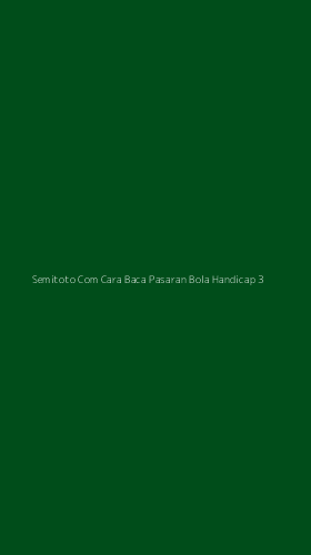 Tampilan Antarmuka Aplikasi Semitoto Com Cara Baca Pasaran Bola Handicap - 3