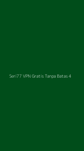 Tampilan Antarmuka Aplikasi Seri77 Vpn Gratis Tanpa Batas - 4