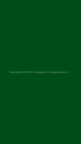 Tampilan Antarmuka Aplikasi Seribu Mimpi 29 Rtp Slot Tertinggi Hari Ini Gampang Maxwin - 3