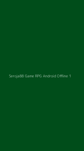 Tampilan Antarmuka Aplikasi Seroja88 Game Rpg Android Offline - 1
