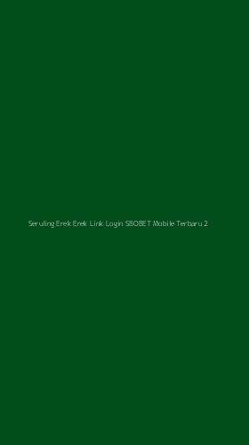 Tampilan Antarmuka Aplikasi Seruling Erek Erek Link Login Sbobet Mobile Terbaru - 2