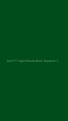 Tampilan Antarmuka Aplikasi Setor777 Login Pemutar Musik Terpopuler - 2