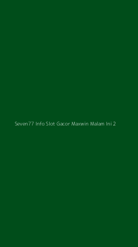 Tampilan Antarmuka Aplikasi Seven77 Info Slot Gacor Maxwin Malam Ini - 2