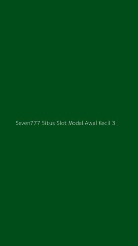 Tampilan Antarmuka Aplikasi Seven777 Situs Slot Modal Awal Kecil - 3