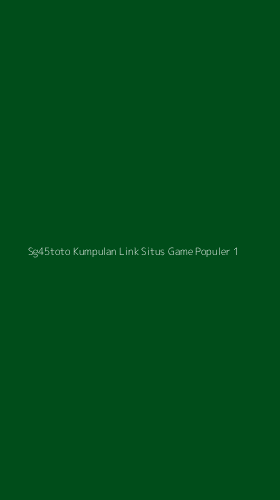 Tampilan Antarmuka Aplikasi Sg45toto Kumpulan Link Situs Game Populer - 1