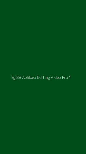 Tampilan Antarmuka Aplikasi Sgi88 Aplikasi Editing Video Pro - 1