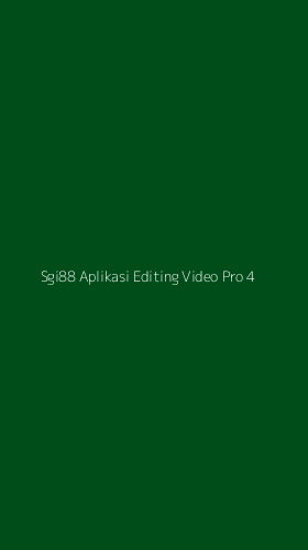 Tampilan Antarmuka Aplikasi Sgi88 Aplikasi Editing Video Pro - 4