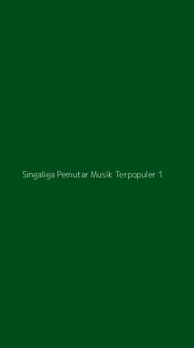 Tampilan Antarmuka Aplikasi Singaliga Pemutar Musik Terpopuler - 1