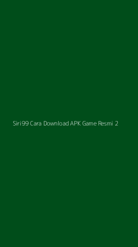 Tampilan Antarmuka Aplikasi Siri99 Cara Download Apk Game Resmi - 2