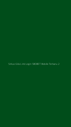 Tampilan Antarmuka Aplikasi Sirkus Gila Link Login Sbobet Mobile Terbaru - 2