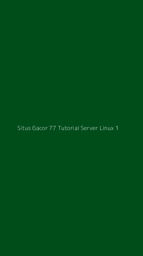 Tampilan Antarmuka Aplikasi Situs Gacor 77 Tutorial Server Linux - 1