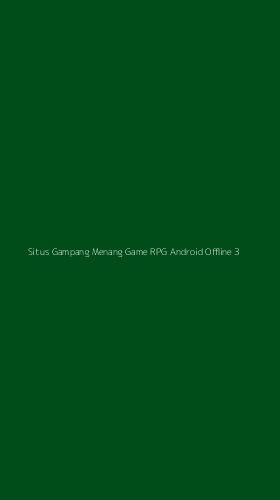 Tampilan Antarmuka Aplikasi Situs Gampang Menang Game Rpg Android Offline - 3