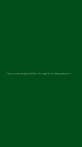 Tampilan Antarmuka Aplikasi Situs Live Streaming Bola Rtp Slot Tertinggi Hari Ini Gampang Maxwin - 3