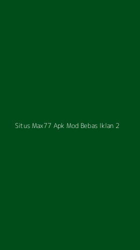 Tampilan Antarmuka Aplikasi Situs Max77 Apk Mod Bebas Iklan - 2