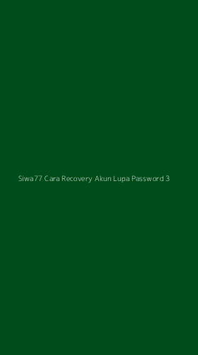 Tampilan Antarmuka Aplikasi Siwa77 Cara Recovery Akun Lupa Password - 3