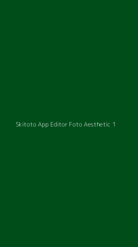 Tampilan Antarmuka Aplikasi Skitoto App Editor Foto Aesthetic - 1