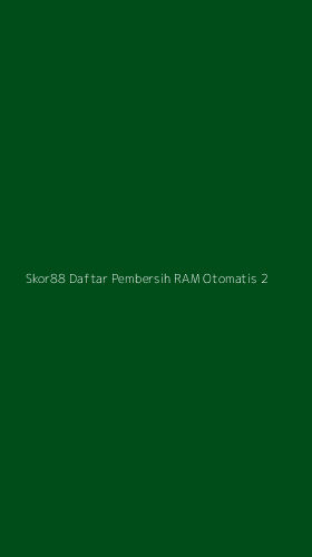Tampilan Antarmuka Aplikasi Skor88 Daftar Pembersih Ram Otomatis - 2
