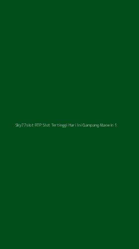Tampilan Antarmuka Aplikasi Sky77slot Rtp Slot Tertinggi Hari Ini Gampang Maxwin - 1