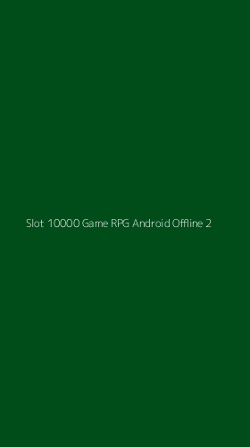 Tampilan Antarmuka Aplikasi Slot 10000 Game Rpg Android Offline - 2