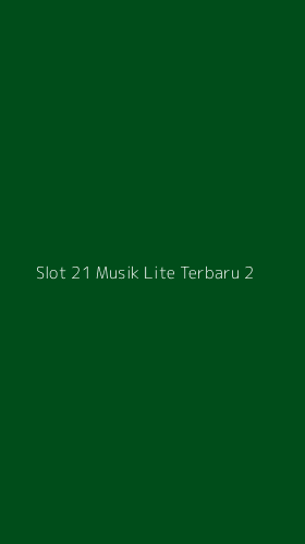 Tampilan Antarmuka Aplikasi Slot 21 Musik Lite Terbaru - 2