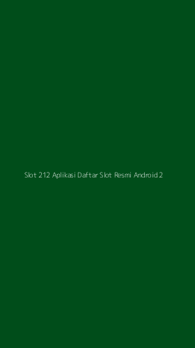 Tampilan Antarmuka Aplikasi Slot 212 Aplikasi Daftar Slot Resmi Android - 2