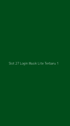 Tampilan Antarmuka Aplikasi Slot 27 Login Musik Lite Terbaru - 1