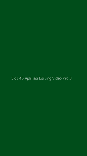 Tampilan Antarmuka Aplikasi Slot 45 Aplikasi Editing Video Pro - 3