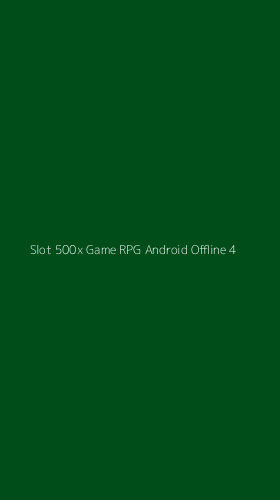 Tampilan Antarmuka Aplikasi Slot 500x Game Rpg Android Offline - 4
