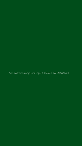 Tampilan Antarmuka Aplikasi Slot Android Linkaja Link Login Alternatif Anti Nawala - 3