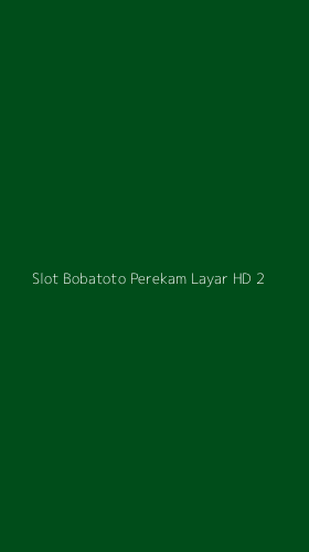 Tampilan Antarmuka Aplikasi Slot Bobatoto Perekam Layar Hd - 2