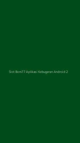 Tampilan Antarmuka Aplikasi Slot Bom77 Aplikasi Kebugaran Android - 2