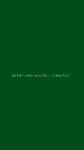 Tampilan Antarmuka Aplikasi Slot Bri Playtech Aplikasi Editing Video Pro - 2