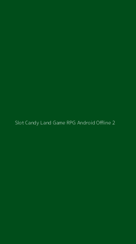 Tampilan Antarmuka Aplikasi Slot Candy Land Game Rpg Android Offline - 2