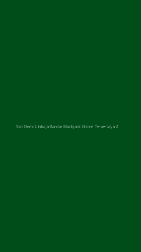 Tampilan Antarmuka Aplikasi Slot Demo Linkaja Bandar Blackjack Online Terpercaya - 2