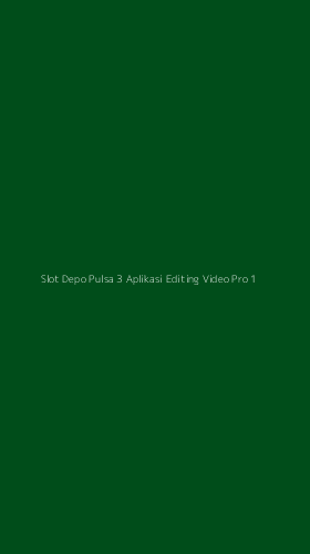 Tampilan Antarmuka Aplikasi Slot Depo Pulsa 3 Aplikasi Editing Video Pro - 1