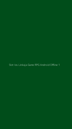 Tampilan Antarmuka Aplikasi Slot Ios Linkaja Game Rpg Android Offline - 1