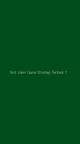 Tampilan Antarmuka Aplikasi Slot Joker Game Strategi Terbaik - 1