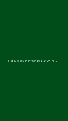 Tampilan Antarmuka Aplikasi Slot Kingdom Platform Belajar Online - 2