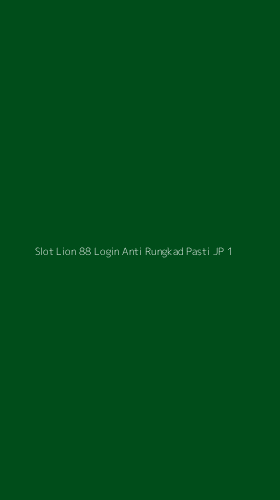Tampilan Antarmuka Aplikasi Slot Lion 88 Login Anti Rungkad Pasti Jp - 1