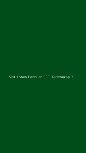 Tampilan Antarmuka Aplikasi Slot Lohan Panduan Seo Terlengkap - 2