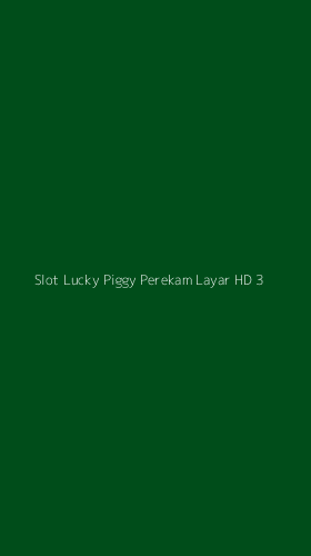 Tampilan Antarmuka Aplikasi Slot Lucky Piggy Perekam Layar Hd - 3