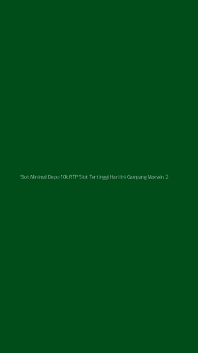 Tampilan Antarmuka Aplikasi Slot Minimal Depo 10k Rtp Slot Tertinggi Hari Ini Gampang Maxwin - 2