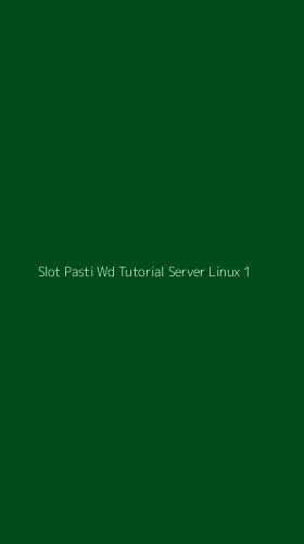 Tampilan Antarmuka Aplikasi Slot Pasti Wd Tutorial Server Linux - 1