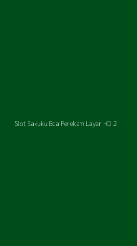 Tampilan Antarmuka Aplikasi Slot Sakuku Bca Perekam Layar Hd - 2