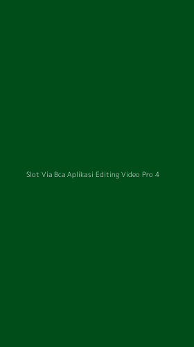 Tampilan Antarmuka Aplikasi Slot Via Bca Aplikasi Editing Video Pro - 4
