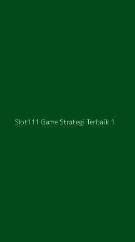 Tampilan Antarmuka Aplikasi Slot111 Game Strategi Terbaik - 1