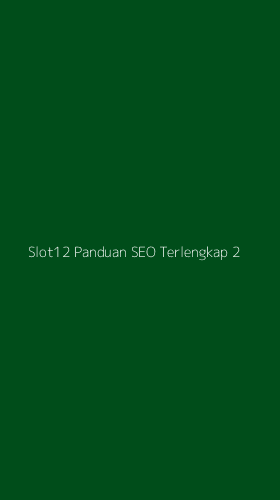 Tampilan Antarmuka Aplikasi Slot12 Panduan Seo Terlengkap - 2